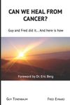 Can we heal from cancer: Guy & Fred did it… And here is how