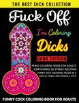 Fuck Off I'm Coloring Dicks ( Dark Edition ): Witty and naughty penis coloring book for adults containing 50 stress reliving funny dick coloring pages in a paisley, henna and mandala style Bachelorette Party Gift idea