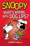 Snoopy: What's Wrong with Dog Lips?: A PEANUTS Collection (Peanuts Kids Book 9)