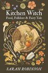 Kitchen Witch: Food, Folklore & Fairy Tale