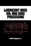 Lubricant Base Oil and Wax Processing: 60 (Chemical Industries)