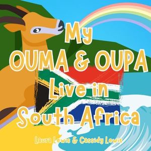 My Ouma And Oupa Live In South Africa: A Fun And Educational Book About South Africa, The Country Where Your Ouma And Oupa Live Because Grandchildren ... Ouma And Oupa Even When They’re Far Apart!