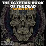 The Egyptian Book of the Dead: The Papyrus of Ani