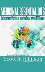 Medicinal Essential Oils (Second Edition): The Science and Practice of Evidenced-Based Essential Oil Therapy