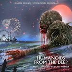 Humanoids From The Deep (Original Soundtrack) - Expanded Edition