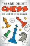 Two Moves Checkmate Chess Book Games for Kids and Beginners (Chess Checkmates)