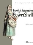 Practical Automation with PowerShell: Effective Scripting from the Console to the Cloud