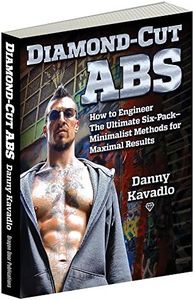 Diamond-Cut Abs: How to Engineer The Ultimate Six-Pack--Minimalist Methods for Maximal Results