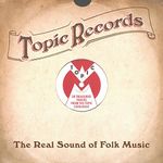 Topic Records - The Real Sound Of Folk Music