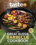 The Great Aussie Barbecue Cookbook: Get your grill on with taste.com.au's complete guide to sizzling recipes