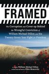 FRAMED: The Corruption and Cover- up Behind the Wrongful Conviction of William Michael Dillon and his Twenty-Seven Year Fight for Freedom