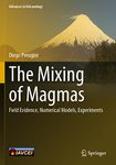 The Mixing of Magmas: Field Evidence, Numerical Models, Experiments (Advances in Volcanology)