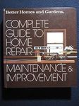 Better homes and gardens complete guide to home repair, maintenance & improvement (Better homes and gardens books)