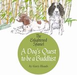 A Dog's Quest to Be a Buddhist: The Enlightened Spaniel Trilogy, Book 1