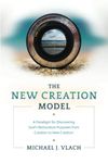 The New Creation Model: A Paradigm for Discovering God's Restoration Purposes from Creation to New Creation