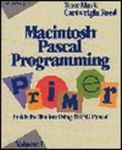 Macintosh Pascal Programming Primer: Inside the Toolbox Using Think Pascal: v.1