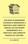 The Book of Bee-keeping: A Practical and Complete Manual on the Proper Management of Bees