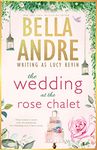 The Wedding at the Rose Chalet (Four Weddings and a Fiasco, Books 1-3) (Bella Andre Collections Book 2)