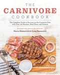 The Carnivore Cookbook: The Complete Guide to Success on the Carnivore Diet with Over 100 Recipes, Meal Plans, and Science