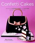 The Confetti Cakes Cookbook: Spectacular Cookies, Cakes, and Cupcakes from New York City's Famed Bakery