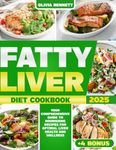 Fatty Liver Diet Cookbook: Your Comprehensive Guide to Nourishing Recipes for Optimal Liver Health and Wellness