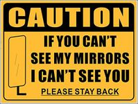 Large Size 304.8mm x 228.6mm - If You Can't See My Mirrors I Can't See You, Please Stay Back - Vehicle Truck Trailer Danger Safety Warning Sign Vinyl Label Sticker Decal - Back Adhesive Vinyl