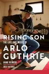 Rising Son Volume 10: The Life and Music of Arlo Guthrie (American Popular Music Series)