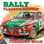 RALLY - CLASSIC CAR EDITION Coloring Book For All Motorsport Fans: 40 Illustrations of Iconic Vintage Rally Cars from the 1960s to 1990s