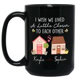 Personalized Long Distance Friendship Black Coffee Mug Cup 11 oz 15 Oz, I Wish We Lived A Little Closer to Each Other Coffee Cups, Miss You Mug Gift for Bestie Best Friend BFF Sister, Custom Name Mug