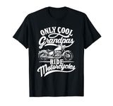 Only Grandpas Ride Motorcycles Quote for Grandpa Motorbikes T-Shirt