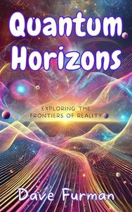 Quantum Horizons: Exploring the Frontiers of Reality