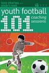 101 Youth Football Coaching Sessions (101 Drills)