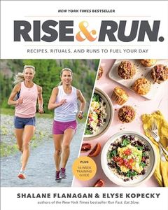 Rise and Run: Recipes, Rituals and Runs to Fuel Your Day: A Cookbook