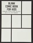 Blank Comic Book for Kids: Create Your Own Story, Drawing Comics and Writing Stories