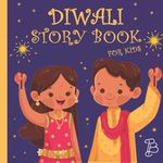 Diwali Story Book For Kids: Diwali Board Book With Beautiful and Cute Illustrations and Interesting Facts Related to this Hindu Holiday | Diwali Gifts For Toddlers and Children