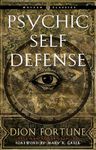 Psychic Self-Defense: The Definitive Manual for Protecting Yourself Against Paranormal Attack Weiser Classics