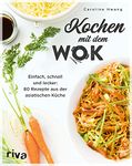 Kochen mit dem Wok: Einfach, schnell und lecker: 80 Rezepte aus der asiatischen Küche. Kochbuch für die Wokpfanne. Rezeptideen mit Gemüse, Reis, Nudeln, Tofu, Fleisch, Fisch und mehr (German Edition)