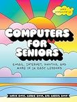 Computers for Seniors: Email, Internet, Photos, and More in 14 Easy Lessons