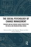 The Social Psychology of Change Management: Theories and an Evidence-Based Perspective on Social and Organizational Beings (Routledge Studies in Organizational Change & Development)