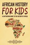 African History for Kids: A Captivating Guide to the History of Africa