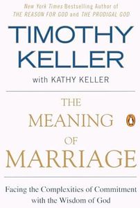 The Meaning of Marriage: Facing the Complexities of Commitment with the Wisdom of God