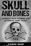 Skull and Bones: America's Most Powerful and Mysterious Secret Society