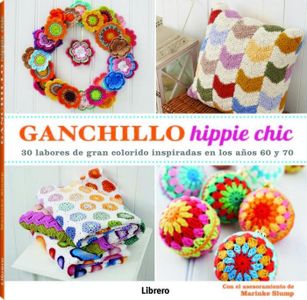 Ganchillo Hippie Chic: 30 labores de gran colorido inspiradas en los años 60 y 70 (COSTURA/PUNTO/GANCHILLO)