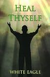 Heal Thyself: The Key to Spiritual 