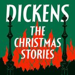 Dickens: The Christmas Stories: A Christmas Carol, The Chimes, The Battle of Life, The Haunted Man, & The Cricket on the Hearth