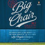 The Big Chair: The Smooth Hops and Bad Bounces from the Inside World of the Acclaimed Los Angeles Dodgers General Manager