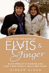 Elvis and Ginger: Elvis Presley's Fiancée and Last Love Finally Tells Her Story: Elvis Presley's Fiancee and Last Love Finally Tells Her Story