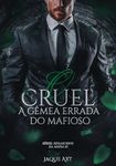 O CRUEL: A gêmea errada do mafioso (Renascidos da máfia Livro 3) (Portuguese Edition)