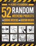 52 Random Weekend Projects: For Budding Inventors and Backyard Builders