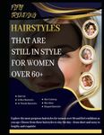 FIFTY TRENDING HAIRSTYLES THAT ARE STILL IN STYLE FOR WOMEN OVER 60+: Explore the most gorgeous hairstyles for women over 60 and feel confident as you age. Choose from these hairstyles to slay the day—from short and sassy to lengthy and exquisite